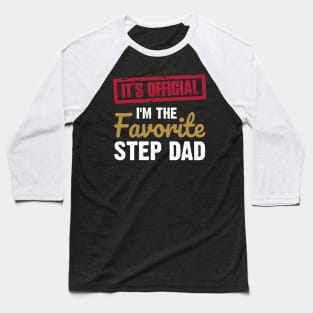 It's official i am the favorite step dad | funny family Baseball T-Shirt